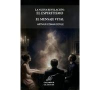 La nueva revelación: el espiritismo / El mensaje vital