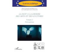 La nuit à la croisée des arts et des cultures: Volume I Perceptions: 1