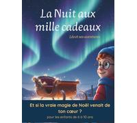 La nuit aux mille cadeaux: Et si la vraie magie de Noël venait de ton cœur ? (pour enfants de 6 à 10 ans)