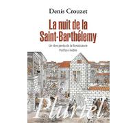 La nuit de la Saint-Barthélémy: Un rêve perdu de la Renaissance