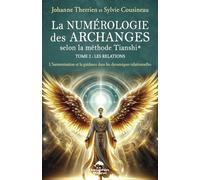 La numérologie des Archanges selon la méthode Tianshi: Tome 2, Les relations - L'harmonisation et la guidance dans les dynamiques relationnelles