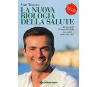 La nuova biologia della salute - Traverso Matt