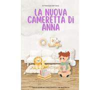 LA NUOVA CAMERETTA DI ANNA: Aiuta la tua bimba a vivere il cambio casa con entusiasmo e sicurezza