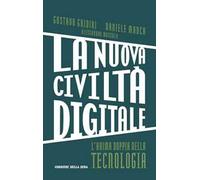 La nuova civiltà digitale. L'anima doppia della tecnologia