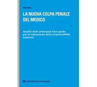 La nuova colpa penale del medico. Analisi delle principali linee guida per la valutazione della responsabilità sanitaria
