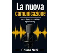 La nuova comunicazione: Narrazione, storytelling e podcasting