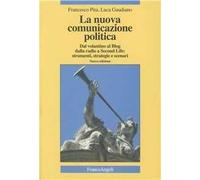 La nuova comunicazione politica. Dal volantino al blog dalla radio a Second Life: strumenti, strategie e scenari