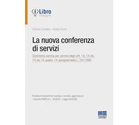 La nuova conferenza di servizi. Commento comma per comma degli artt. 14, 14-bis, 14-ter, 14-quater, 14-quinquies della L. 241/1990