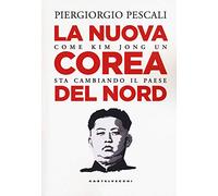La nuova Corea del nord: Come Kim Jong Un sta cambiando il Paese