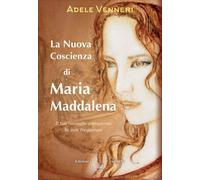 La nuova coscienza di Maria Maddalena. Il tuo risveglio attravers