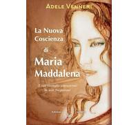 La nuova coscienza di Maria Maddalena. Il tuo risveglio attraverso la sua frequenza