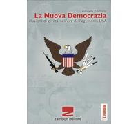 La nuova democrazia. Illusioni di civiltà nell'era dell'egemonia Usa