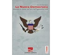 La nuova democrazia. Illusioni di civiltà nell'era dell'egemonia Usa