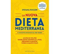La nuova dieta mediterranea e 70 ricette rivisitate da chef Rubio. Lo stile di vita per tenere sotto controllo il peso, prevenire le malattie, vivere in salute...