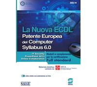 La nuova ECDL Patente Europea del Computer. Syllabus 6.0. Moduli a completamento per la certificazione Full standard
