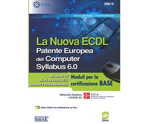 La nuova ECDL. Patente Europea del Computer. Syllabus 6.0. Moduli per la certificazione base