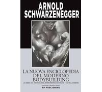 La nuova enciclopedia del moderno bodybuilding. La bibbia del bodybuilding...