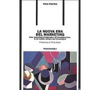 La nuova era del marketing. Fare marketing rivolgendosi all'immaginazione, in un mondo sempre più tecnologico