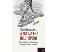 La nuova era dell'impero. Come razzismo e colonialismo governano ancora il mondo