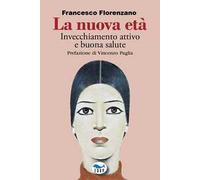 La nuova età. Invecchiamento attivo e buona salute
