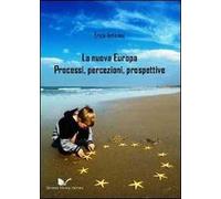 La nuova Europa. Processi, percezioni, prospettive