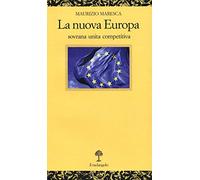 La nuova Europa. Sovrana unita competitiva