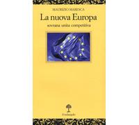 La nuova Europa. Sovrana unita competitiva - Maresca Maurizio