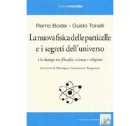 La nuova fisica delle particelle e i segreti dell'universo. Un dialogo tra filosofia, scienza e religione