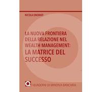 La nuova frontiera della relazione nel Wealth Management: la matrice del successo