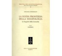 La nuova frontiera della tanatologia. Le biografie della Commedia. Vol. 1: Inferno