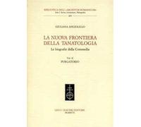 La nuova frontiera della tanatologia. Le biografie della Commedia. Vol. 2: Purgatorio