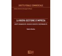 La nuova gestione d'impresa. Assetti organizzativi, rischio di dissesto e responsabilità