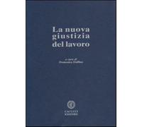 La nuova giustizia del lavoro - Dalfino D. (cur.)