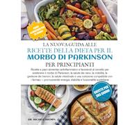LA NUOVA GUIDA ALLE RICETTE DELLA DIETA PER IL MORBO DI PARKINSON PER PRINCIPIANTI: Ricette e piani alimentari antinfiammatori e favorevoli al ... nervi, la mobilità, la gestione dei tremori,