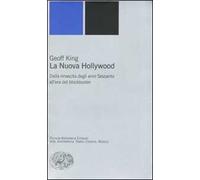 La nuova Hollywood. Dalla rinascita degli anni Sessanta all'era del blockbuster