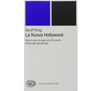 La nuova Hollywood. Dalla rinascita degli anni Sessanta all'era del blockbuster