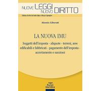 La nuova IMU. Soggetti dell’imposta, aliquote, terreni, aree edificabili e fabbricati, pagamento dell'imposta, accertamento e sanzioni