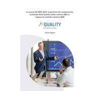 La nuova ISO 9001:2025: la gestione del cambiamento.: Il primato della Qualità realtà-centrica QRC vs. l’approccio metodo-centrico QMC