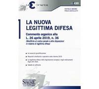La nuova legittima difesa. Commento organico alla L. 26 aprile 2019, n. 36 (Modifica al codice penale e altre disposizioni in materia di legittima difesa)