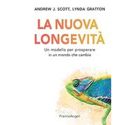 La nuova longevità. Un modello per prosperare in un mondo che cambia