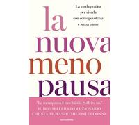 La nuova menopausa. La guida pratica per viverla con consapevolezza e senz...