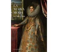 La nuova moda tra '500 e '600 – Catalogo della mostra (Tivoli 8 mag-19 ott 2014) – Ediz. illustrata