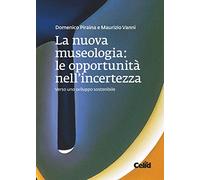 La nuova museologia. Le opportunità nell'incertezza. Verso uno sviluppo sostenibile