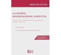 La nuova negoziazione assistita. Normativa e giurisprudenza commentata. Schemi e formule