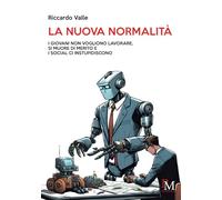 Libri Riccardo Valle - La Nuova Normalita. I Giovani Non Vogliono Lavorare, Si M