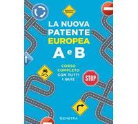 La nuova patente europea A e B. Corso completo con tutti i quiz