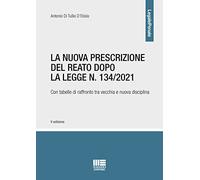 La nuova prescrizione del reato dopo la legge n. 134/2021. Con tabelle di raffronto tra vecchia e nuova disciplina
