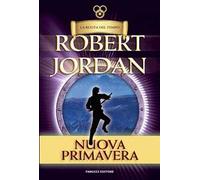 La nuova primavera. La ruota tempo. Prequel. Vecchia ediz.