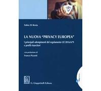 La nuova «privacy europea». I principali adempimenti del regolamento UE 2016/679 e profili risarcitori. Con Contenuto digitale per download e accesso online