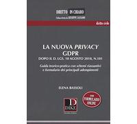 La nuova privacy GDPR dopo il D. lgs. 10 agosto 2018, n.101. Guida teorico...